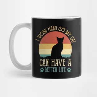 I Work Hard So My Cat Can Have A Better Life Mug